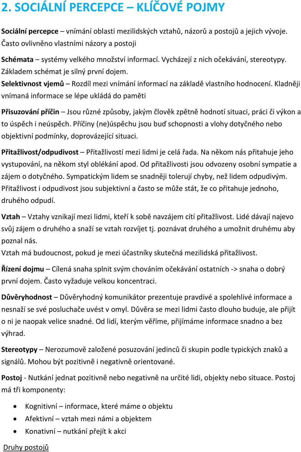 Selektivnost vjemů Rozdíl mezi vnímání informací na základě vlastního hodnocení.