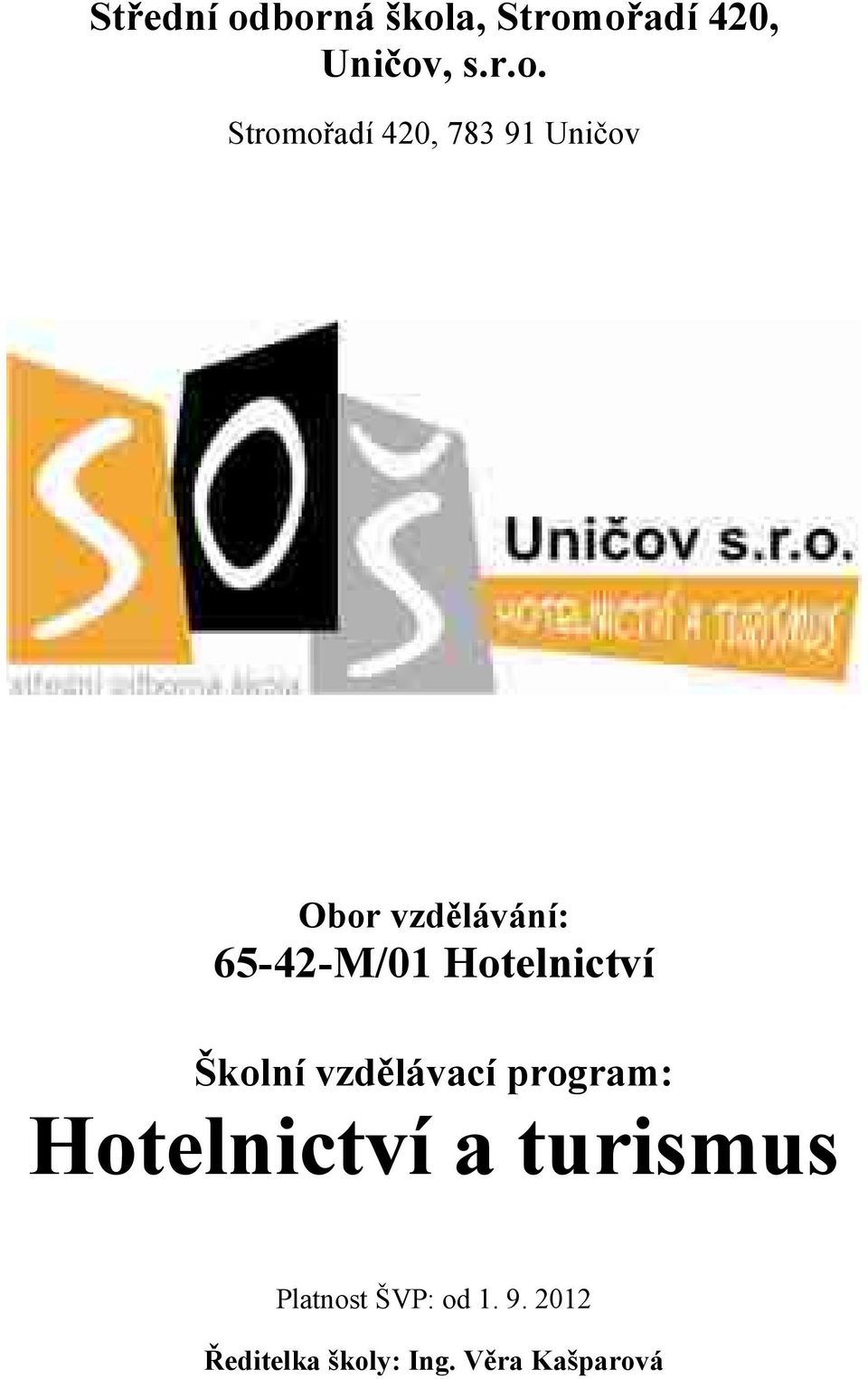 783 91 Uničov Obor vzdělávání: 65-42-M/01 Hotelnictví