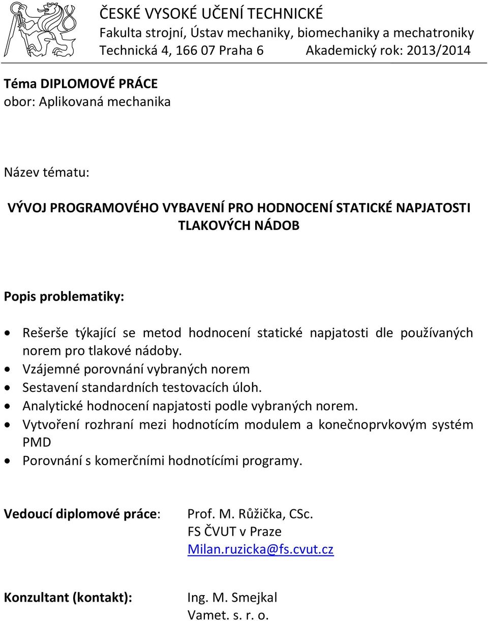 Vzájemné porovnání vybraných norem Sestavení standardních testovacích úloh.