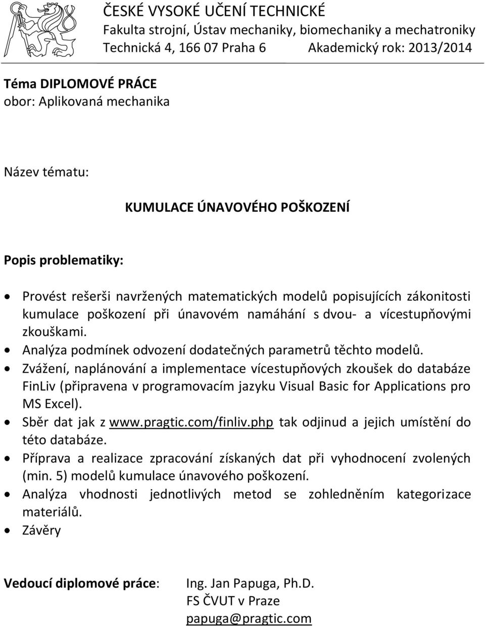 Zvážení, naplánování a implementace vícestupňových zkoušek do databáze FinLiv (připravena v programovacím jazyku Visual Basic for Applications pro MS Excel). Sběr dat jak z www.