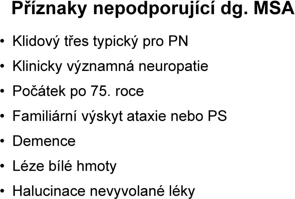 významná neuropatie Počátek po 75.