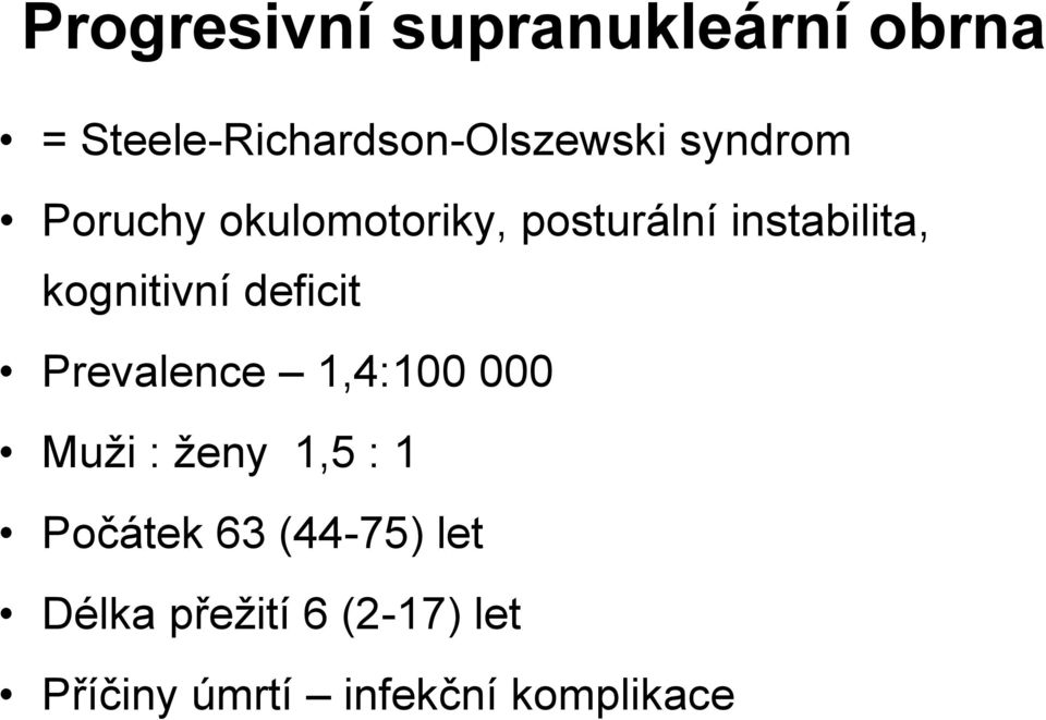 deficit Prevalence 1,4:100 000 Muži : ženy 1,5 : 1 Počátek 63