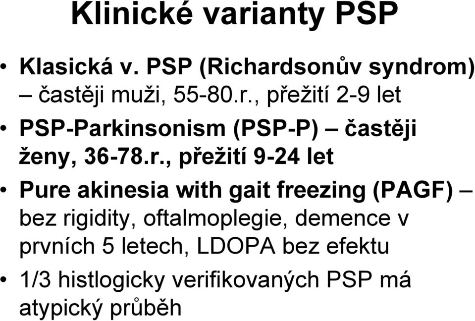 oftalmoplegie, demence v prvních 5 letech, LDOPA bez efektu 1/3 histlogicky