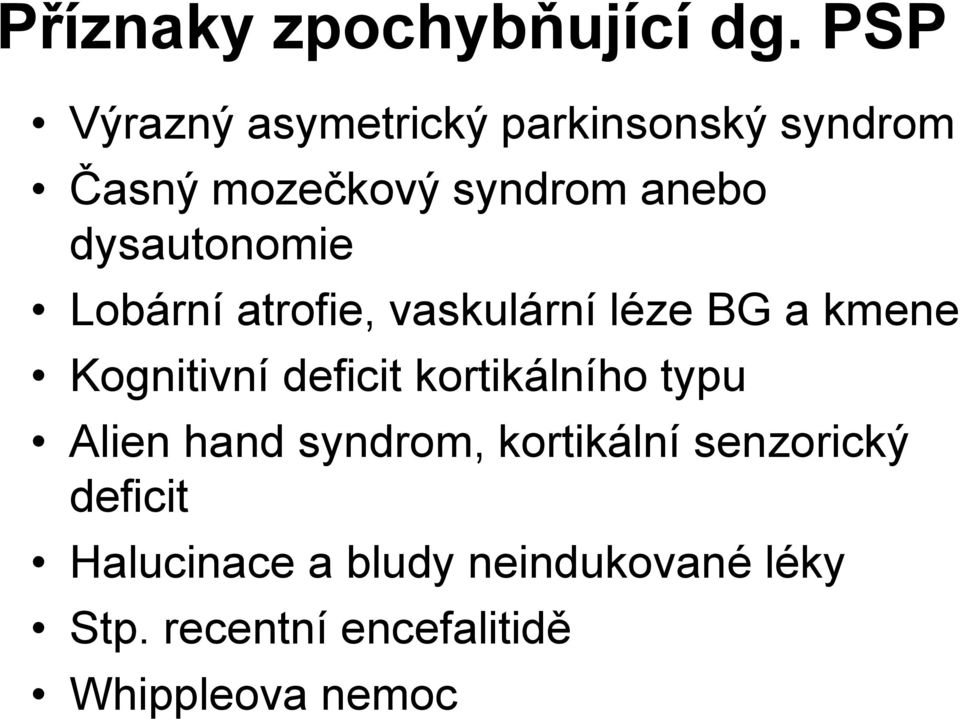 dysautonomie Lobární atrofie, vaskulární léze BG a kmene Kognitivní deficit