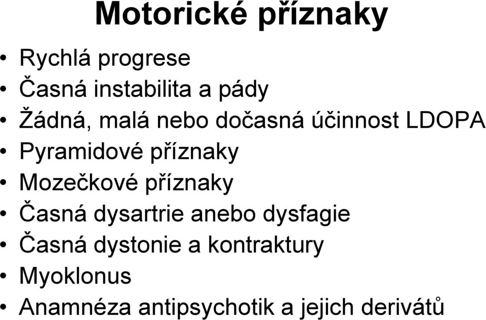 Mozečkové příznaky Časná dysartrie anebo dysfagie Časná