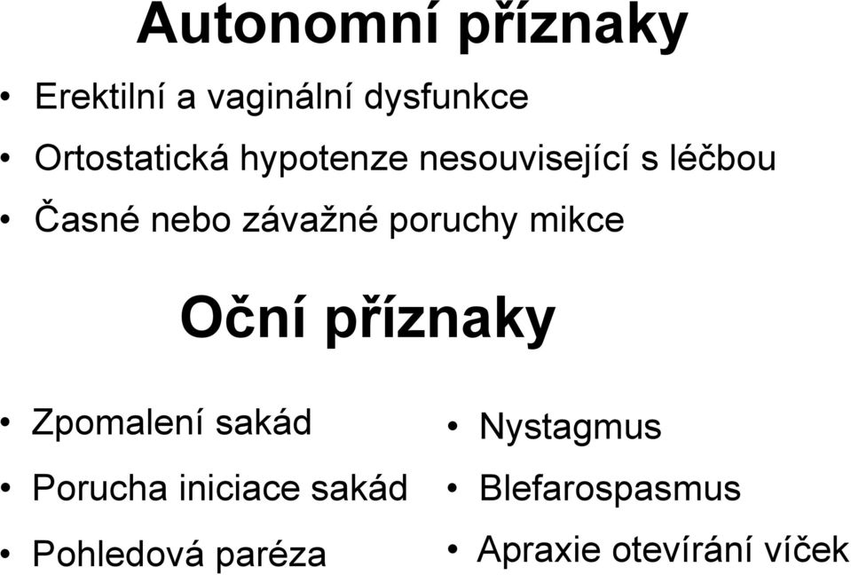 závažné poruchy mikce Oční příznaky Zpomalení sakád Porucha