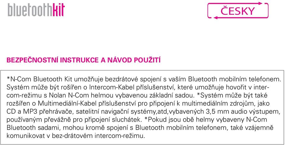 *Systém může být také rozšířen o Multimediální-Kabel příslušenství pro připojení k multimediálním zdrojům, jako CD a MP3 přehrávače, satelitní navigační