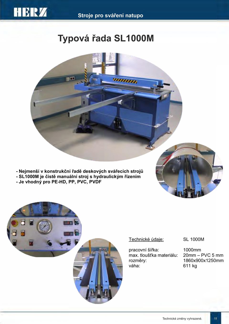 pro PE-HD, PP, PVC, PVDF Technické údaje: pracovní šířka: max.