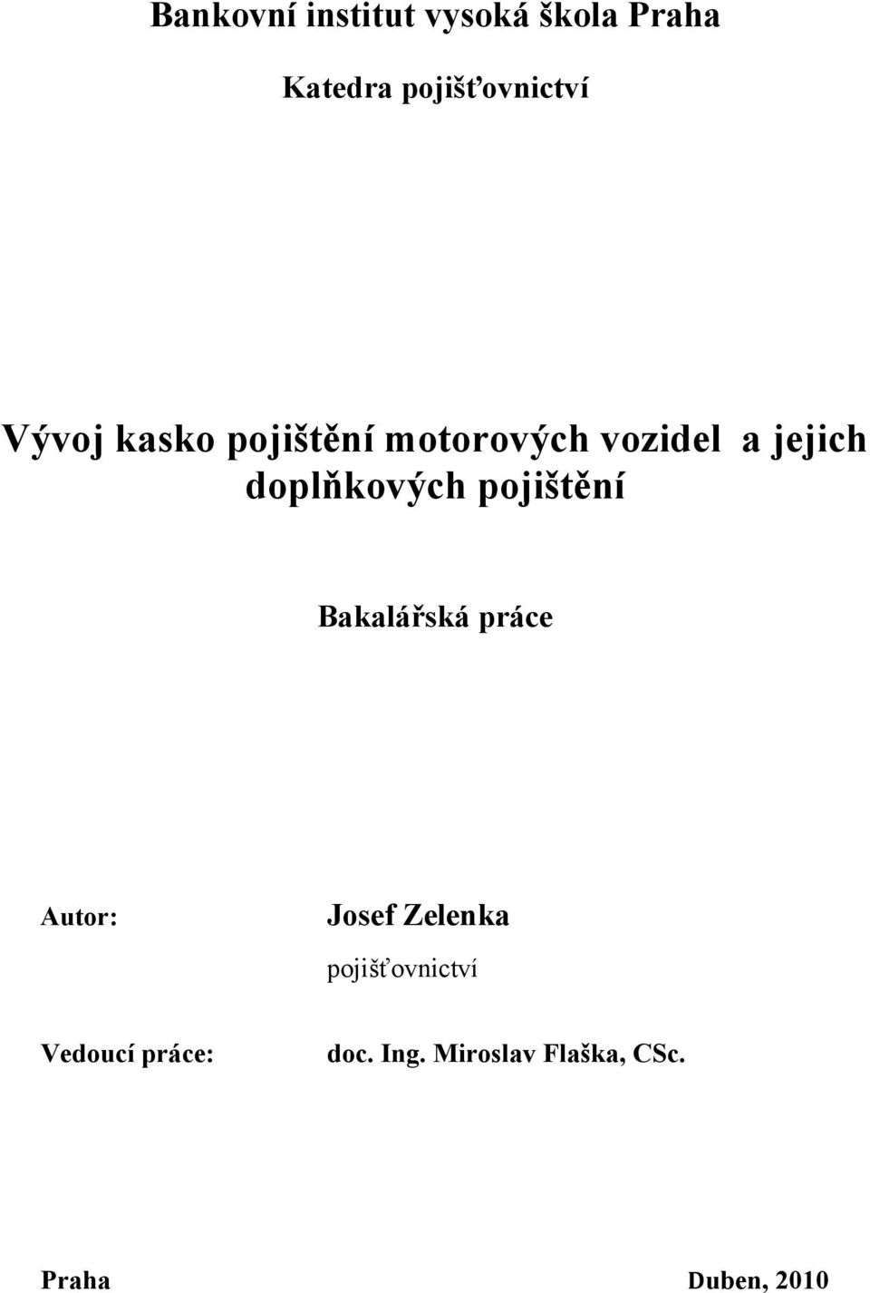 pojištění Bakalářská práce Autor: Josef Zelenka pojišťovnictví