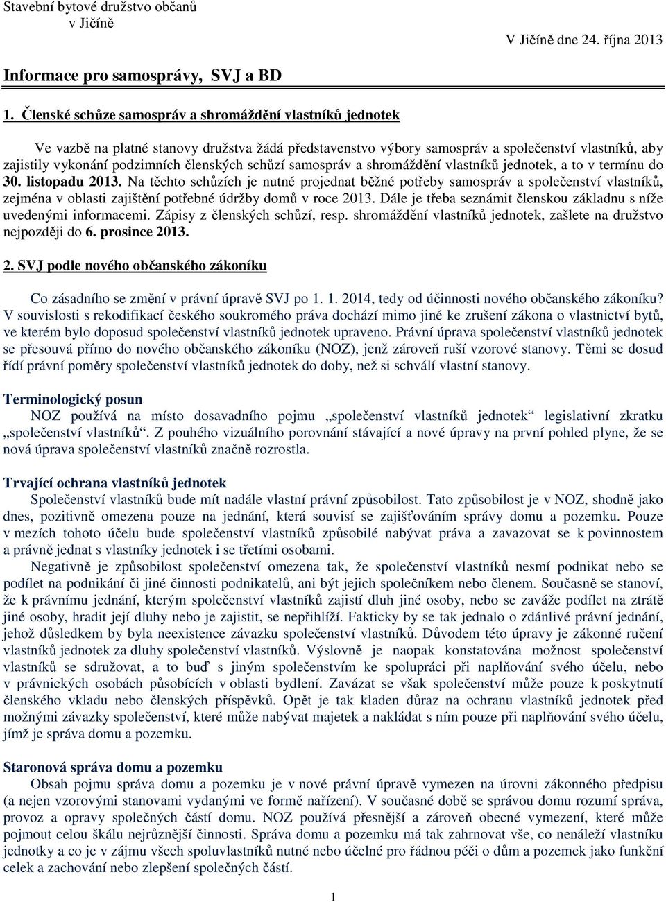 členských schůzí samospráv a shromáždění vlastníků jednotek, a to v termínu do 30. listopadu 2013.