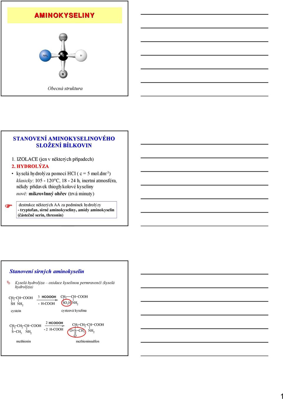 hydrolýzy - tryptofan, sirné aminokyseliny, amidy aminokyselin (částečně serin, threonin) Stanovení sirných aminokyselin Kyselá hydrolýza oxidace kyselinou