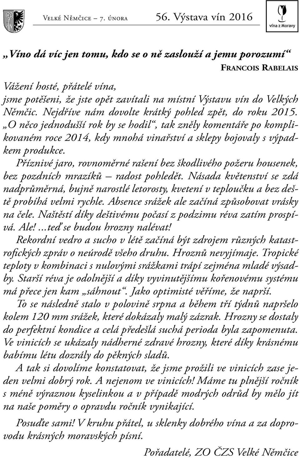 Příznivé jaro, rovnoměrné rašení bez škodlivého požeru housenek, bez pozdních mrazíků radost pohledět.