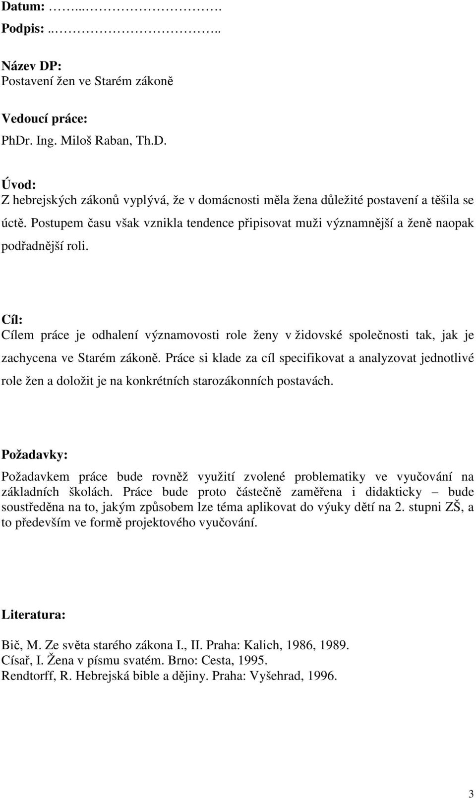 Cíl: Cílem práce je odhalení významovosti role ženy v židovské společnosti tak, jak je zachycena ve Starém zákoně.