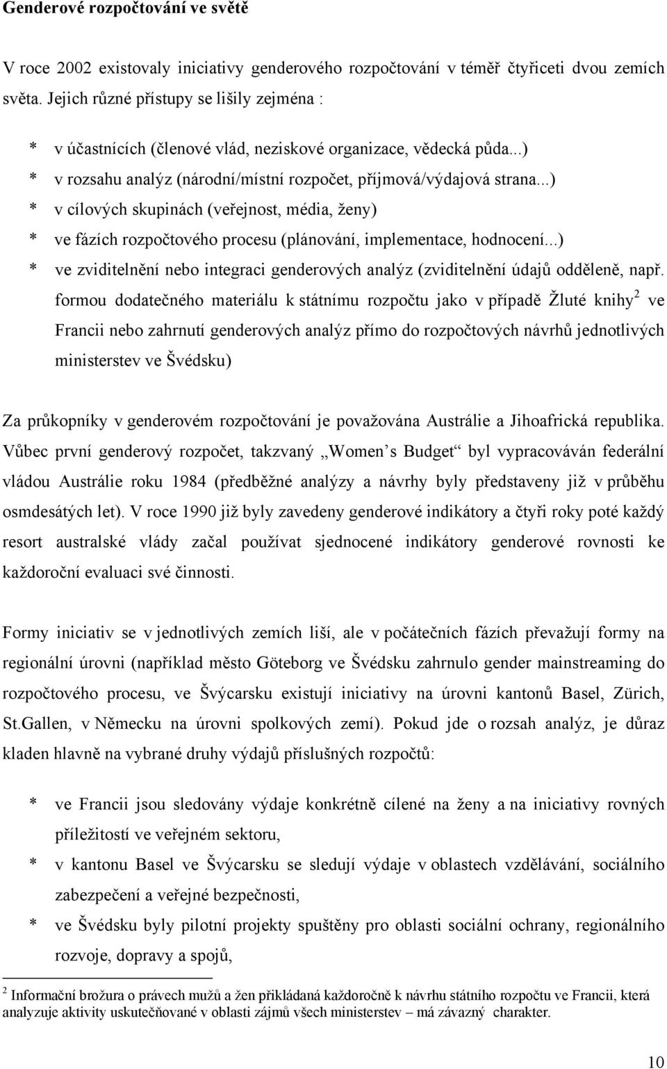 ..) * v cílových skupinách (veřejnost, média, ženy) * ve fázích rozpočtového procesu (plánování, implementace, hodnocení.