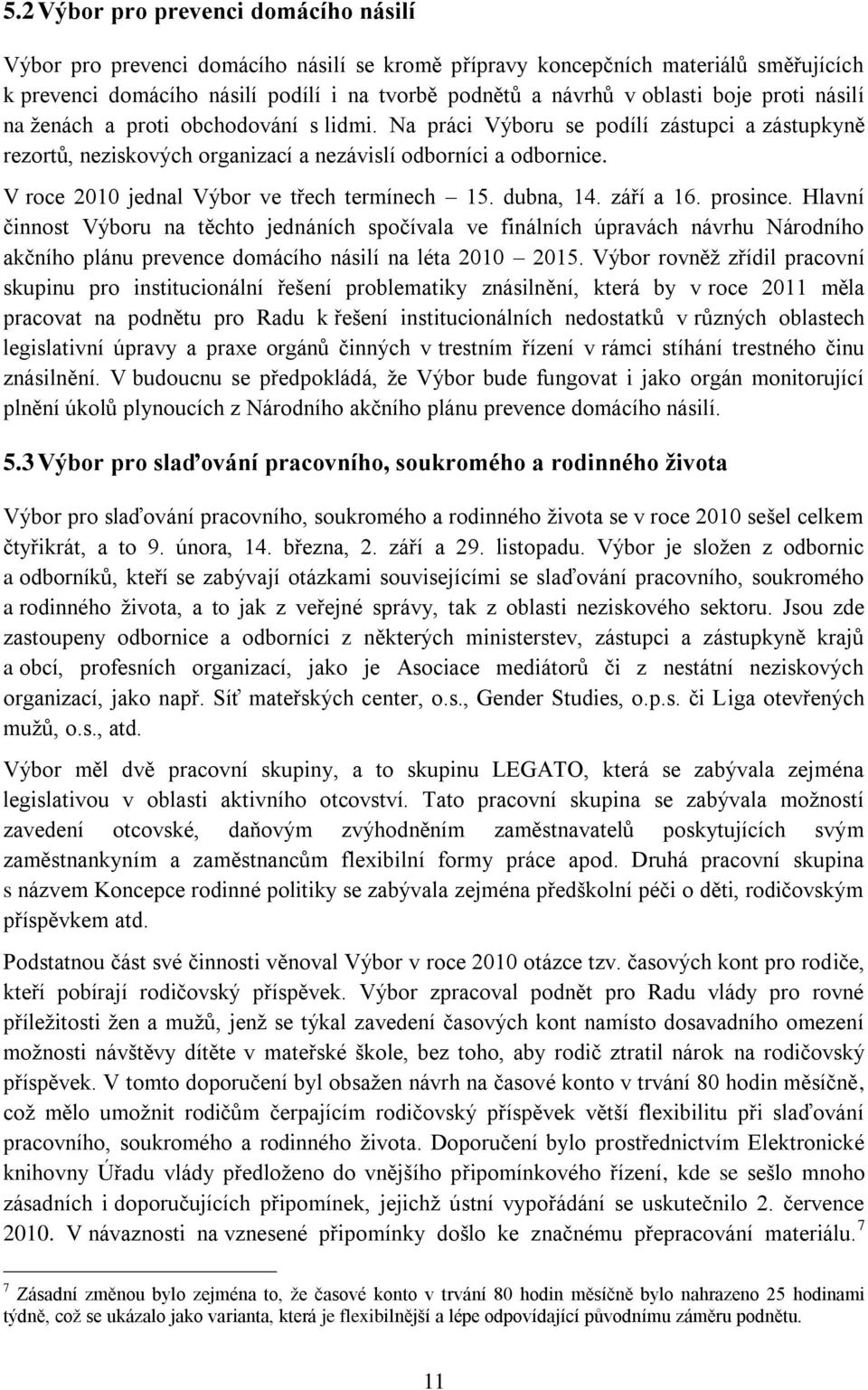 V roce 2010 jednal Výbor ve třech termínech 15. dubna, 14. září a 16. prosince.