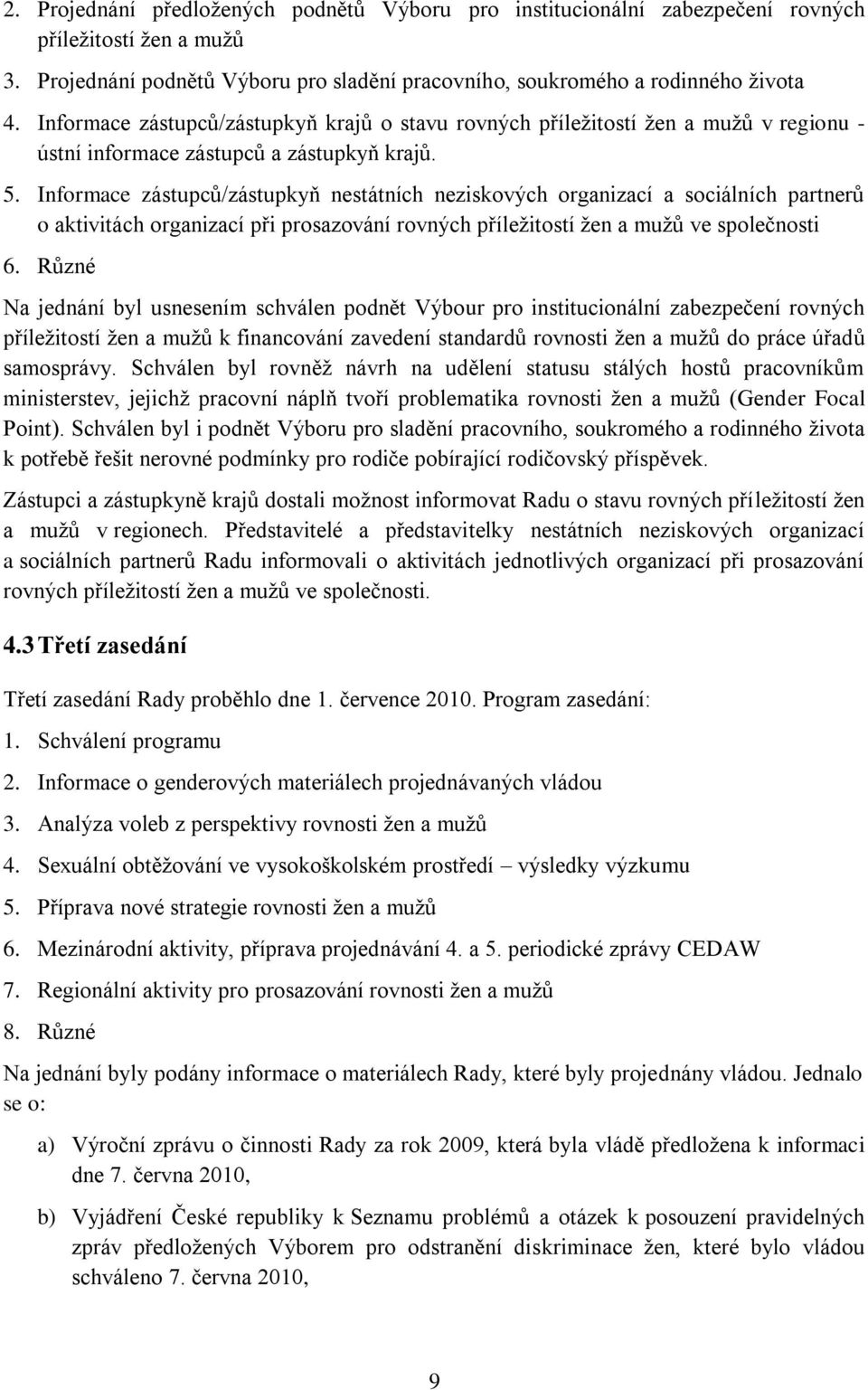 Informace zástupců/zástupkyň nestátních neziskových organizací a sociálních partnerů o aktivitách organizací při prosazování rovných příležitostí žen a mužů ve společnosti 6.