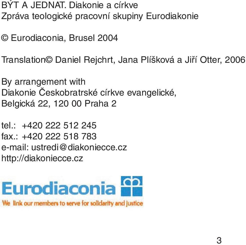 2004 Translation Daniel Rejchrt, Jana Plíšková a Jiří Otter, 2006 By arrangement with