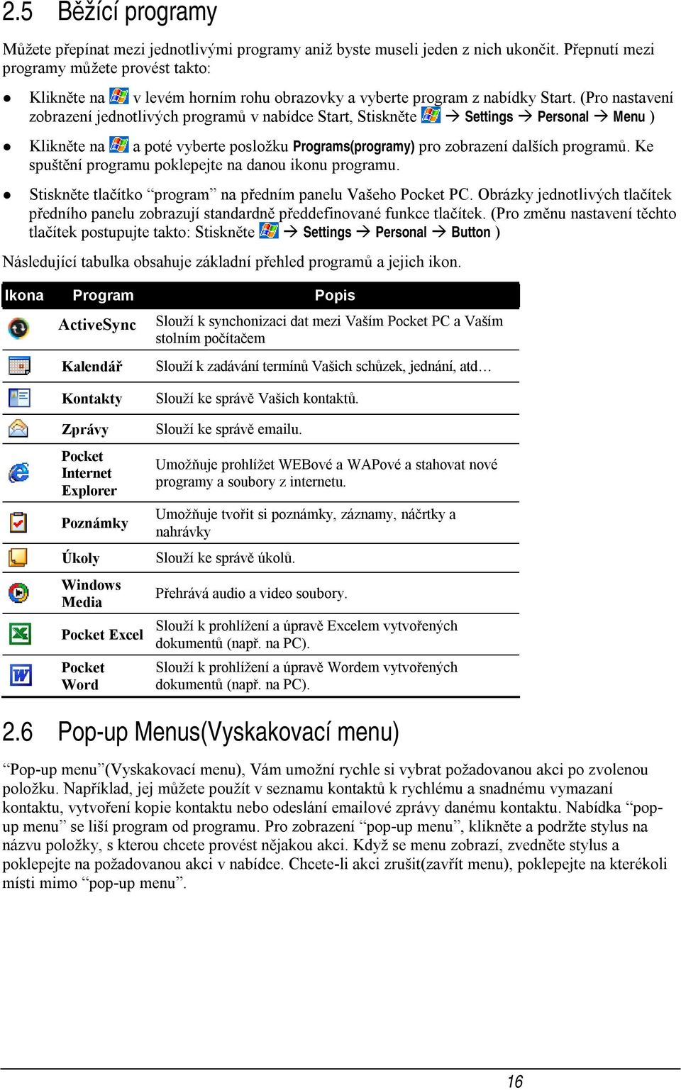 (Pro nastavení zobrazení jednotlivých programů v nabídce Start, Stiskněte Settings Personal Menu ) Klikněte na a poté vyberte posložku Programs(programy) pro zobrazení dalších programů.