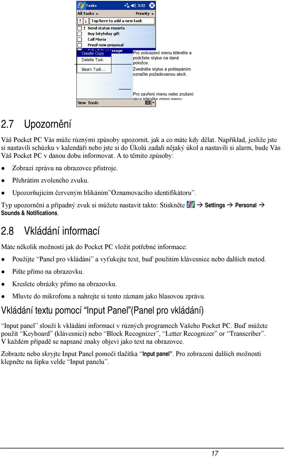 Například, jesliže jste si nastavili schůzku v kalendáři nebo jste si do Úkolů zadali nějaký úkol a nastavili si alarm, bude Vás Váš Pocket PC v danou dobu informovat.