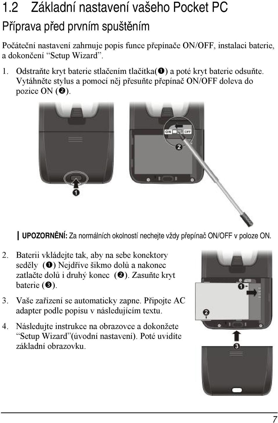 UPOZORNĚNÍ: Za normálních okolností nechejte vždy přepínač ON/OFF v poloze ON. 2.