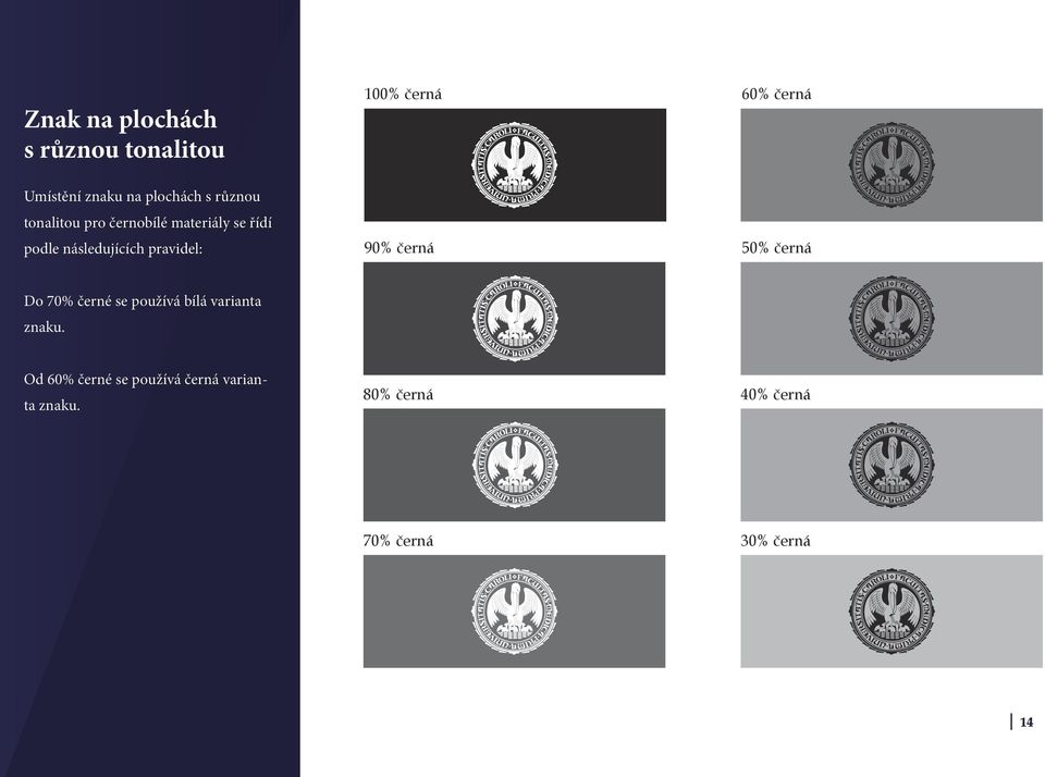 černá 90% černá 60% černá 50% černá Do 70% černé se používá bílá varianta znaku.