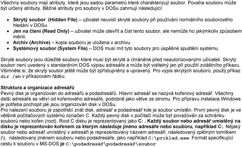 Jen na čtení (Read Only) uživatel může otevřít a číst tento soubor, ale nemůže ho jakýmkoliv způsobem měnit. Archiv (Archive) kopie souboru je uložena v archivu.