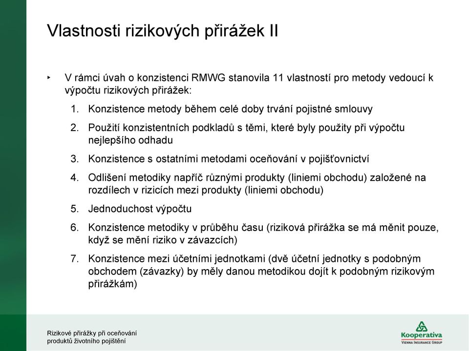 Konzistence s ostatními metodami oceňování v pojišťovnictví 4. Odlišení metodiky napříč různými produkty (liniemi obchodu) založené na rozdílech v rizicích mezi produkty (liniemi obchodu) 5.