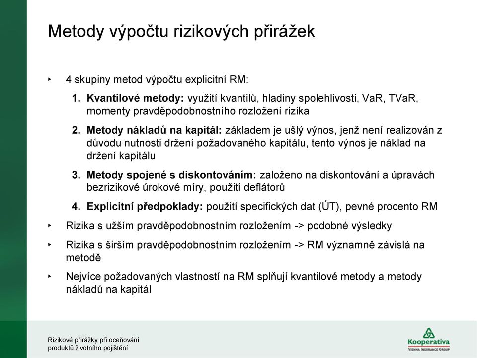 Metody spojené s diskontováním: založeno na diskontování a úpravách bezrizikové úrokové míry, použití deflátorů 4.