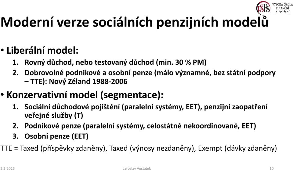 Sociální důchodové pojištění (paralelní systémy, EET), penzijní zaopatření veřejné služby (T) 2.