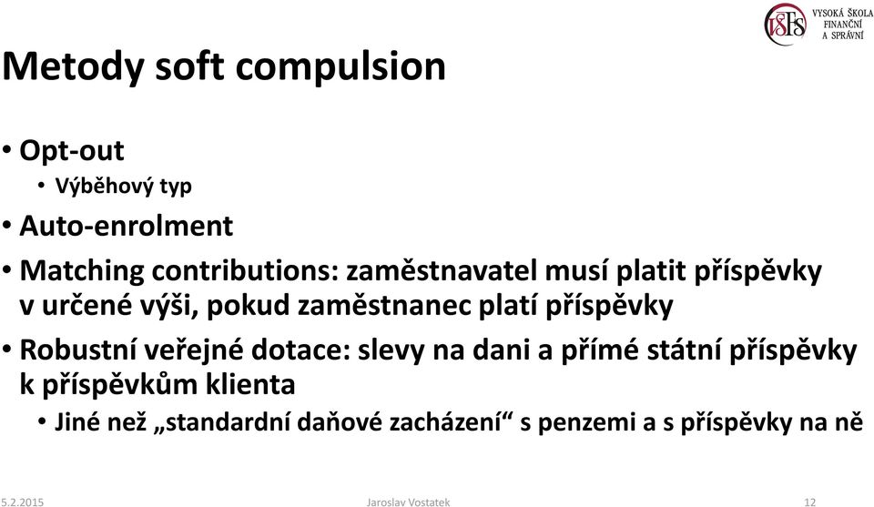 Robustní veřejné dotace:slevy na dani a přímé státní příspěvky k příspěvkům klienta