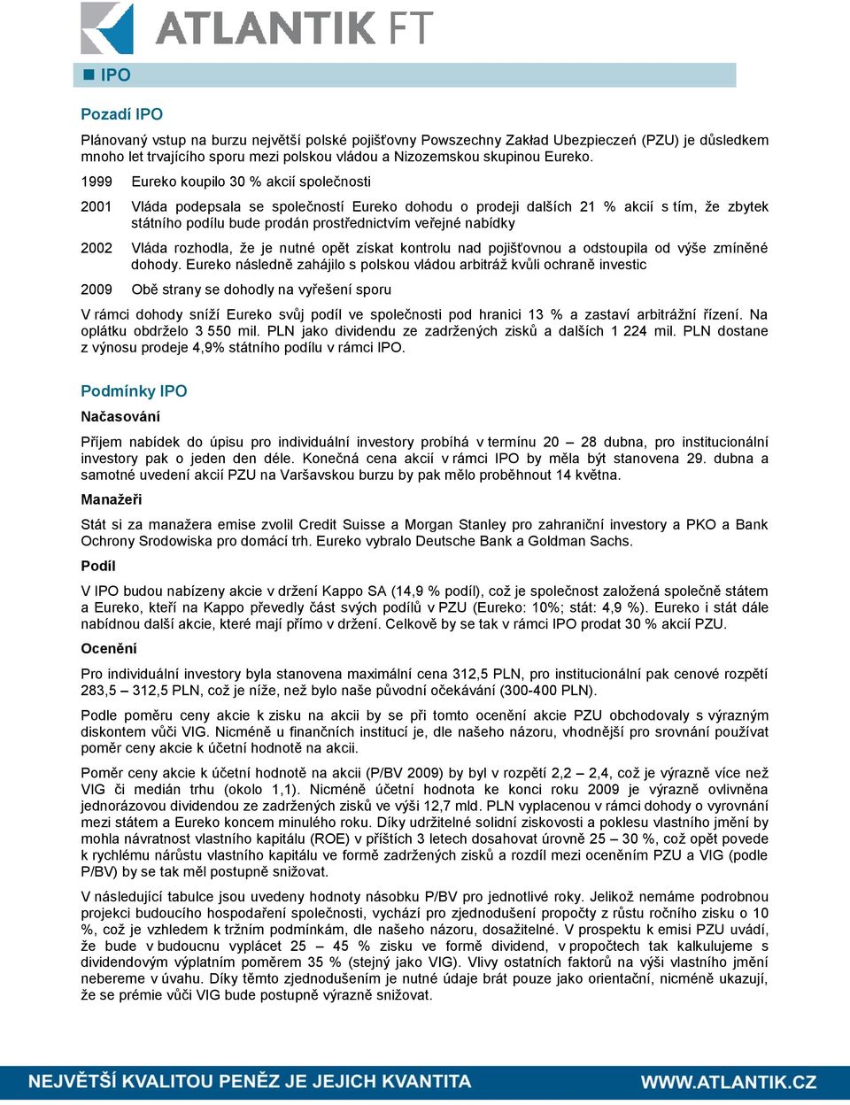 2002 Vláda rozhodla, že je nutné opět získat kontrolu nad pojišťovnou a odstoupila od výše zmíněné dohody.