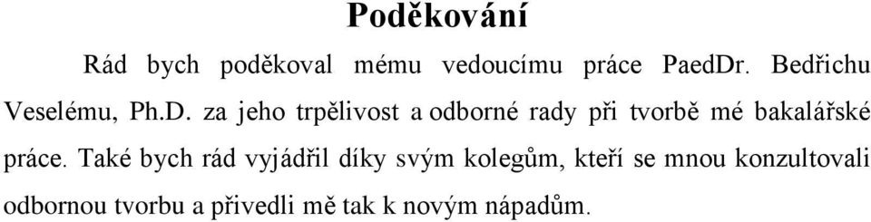 za jeho trpělivost a odborné rady při tvorbě mé bakalářské práce.