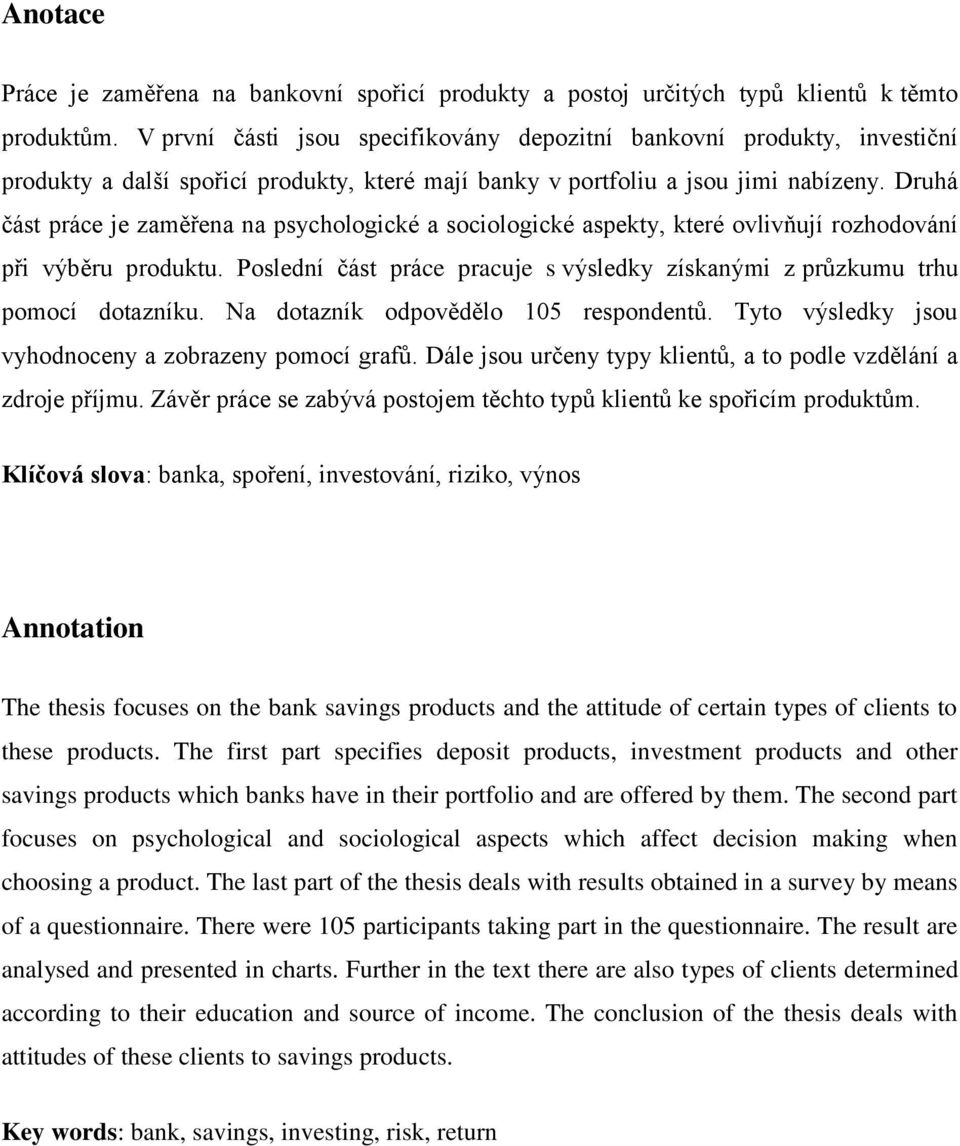 Druhá část práce je zaměřena na psychologické a sociologické aspekty, které ovlivňují rozhodování při výběru produktu.