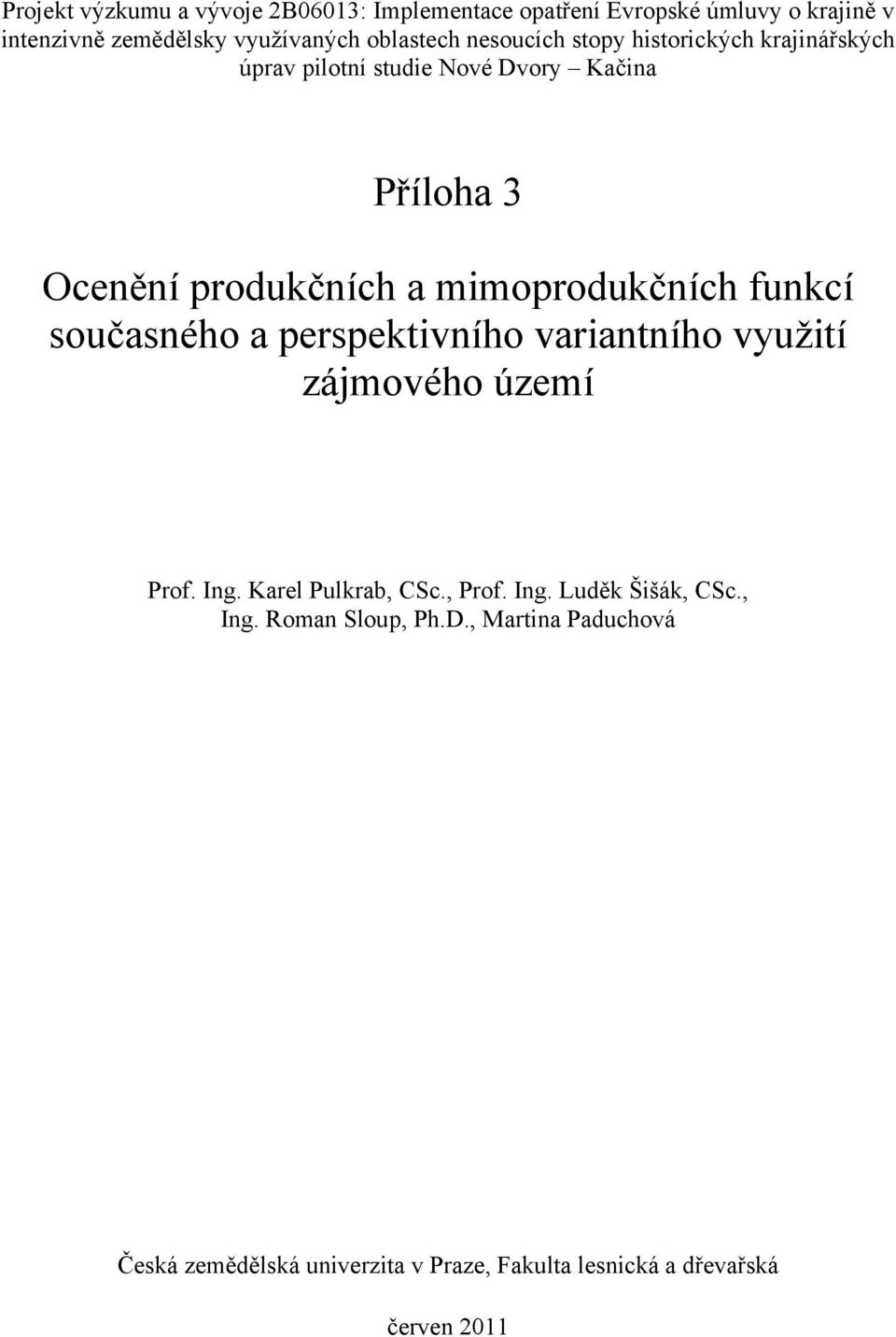 mimoprodukčních funkcí současného a perspektivního variantního využití zájmového území Prof. Ing. Karel Pulkrab, CSc., Prof.