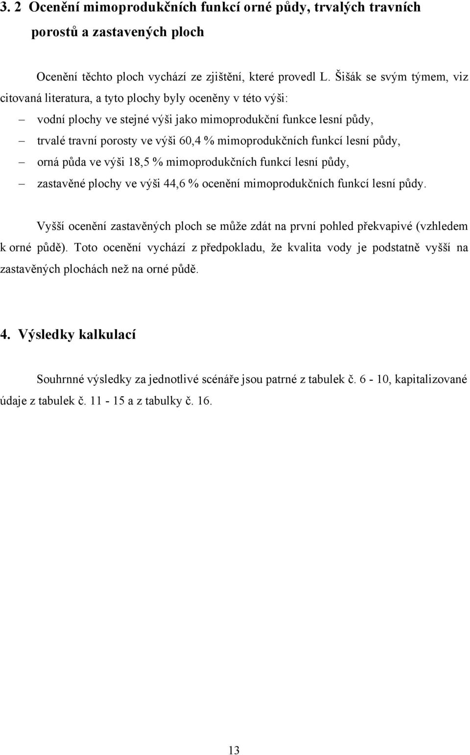 mimoprodukčních funkcí lesní půdy, orná půda ve výši 8, % mimoprodukčních funkcí lesní půdy, zastavěné plochy ve výši, % ocenění mimoprodukčních funkcí lesní půdy.