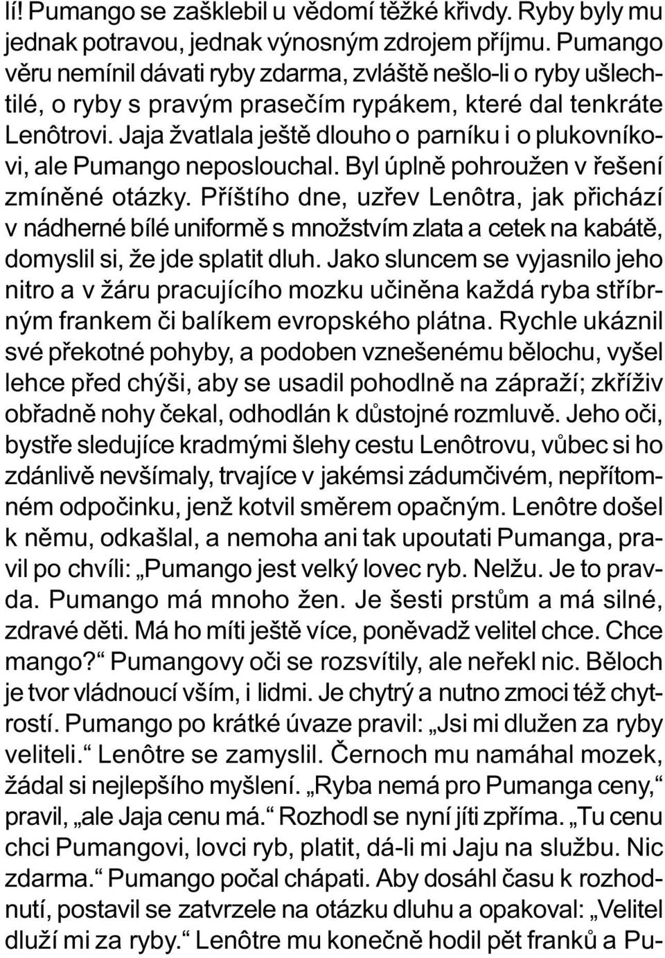 Jaja žvatlala ještì dlouho o parníku i o plukovníkovi, ale Pumango neposlouchal. Byl úplnì pohroužen v øešení zmínìné otázky.