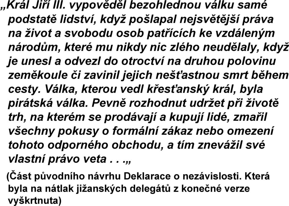 neudělaly, když je unesl a odvezl do otroctví na druhou polovinu zeměkoule či zavinil jejich nešťastnou smrt během cesty.