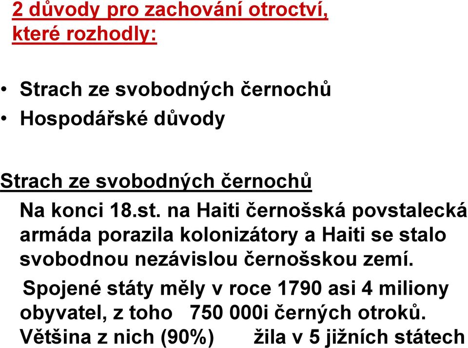 na Haiti černošská povstalecká armáda porazila kolonizátory a Haiti se stalo svobodnou nezávislou