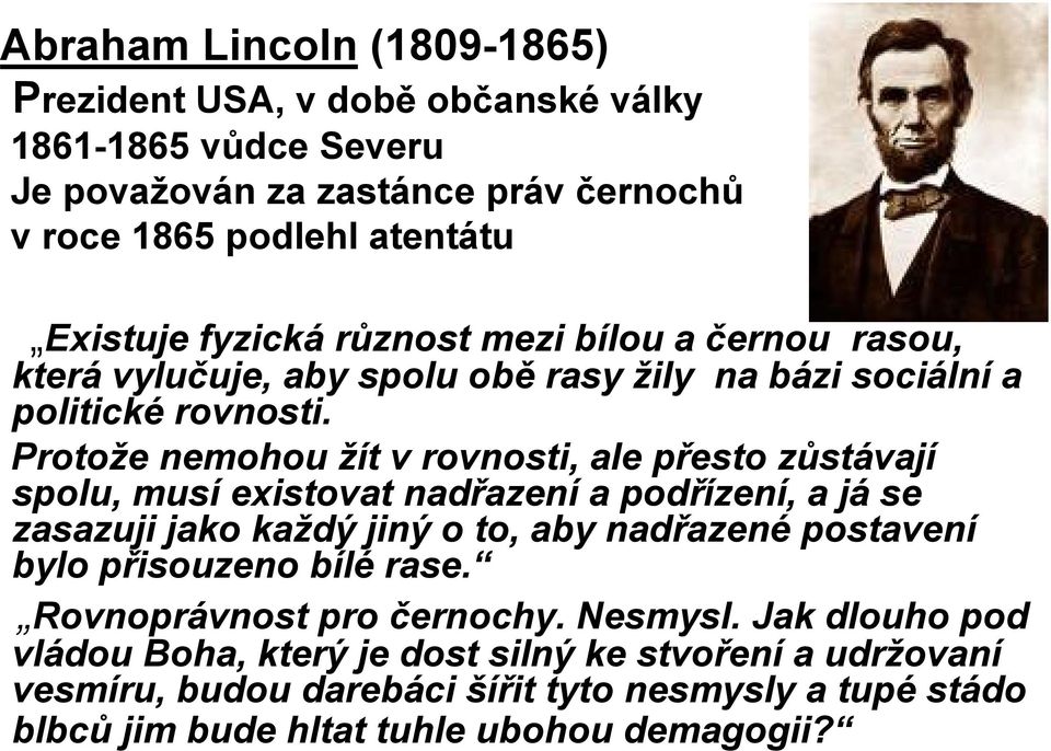 Protože nemohou žít v rovnosti, ale přesto zůstávají spolu, musí existovat nadřazení a podřízení, a já se zasazuji jako každý jiný o to, aby nadřazené postavení bylo