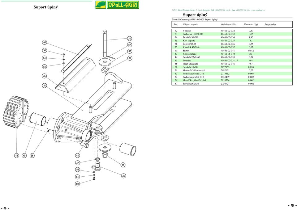 ozubené 40461-06-040 38,- 44 Šroub M27x2x60 40461-06-053 0,34 45 Pouzdro 40461-02-031,17 0,4 46 Plech ukazatele 40461-02-046 0,7 50 Šroub M10x20 2672152 0,024 51