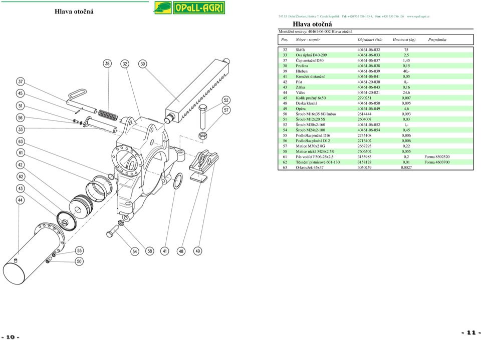 40461-06-050 0,095 49 Opěra 40461-06-049 4,6 50 Šroub M16x35 8G Imbus 2614444 0,093 51 Šroub M12x20 5S 2604007 0,03 52 Šroub M30x2-160 40461-06-052 1,- 54 Šroub M24x2-100 40461-06-054 0,45 55