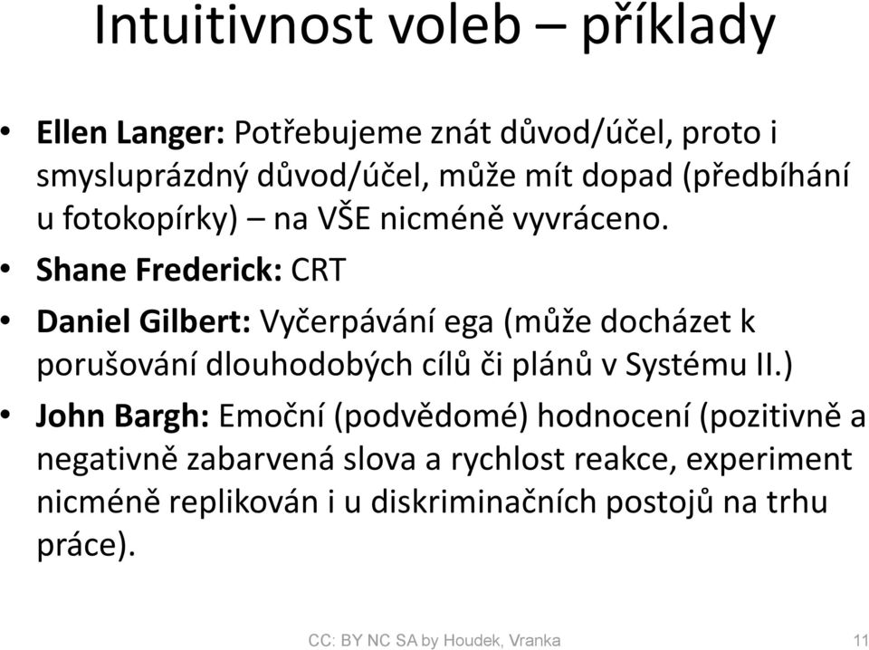 Shane Frederick: CRT Daniel Gilbert: Vyčerpávání ega (může docházet k porušování dlouhodobých cílů či plánů v Systému II.