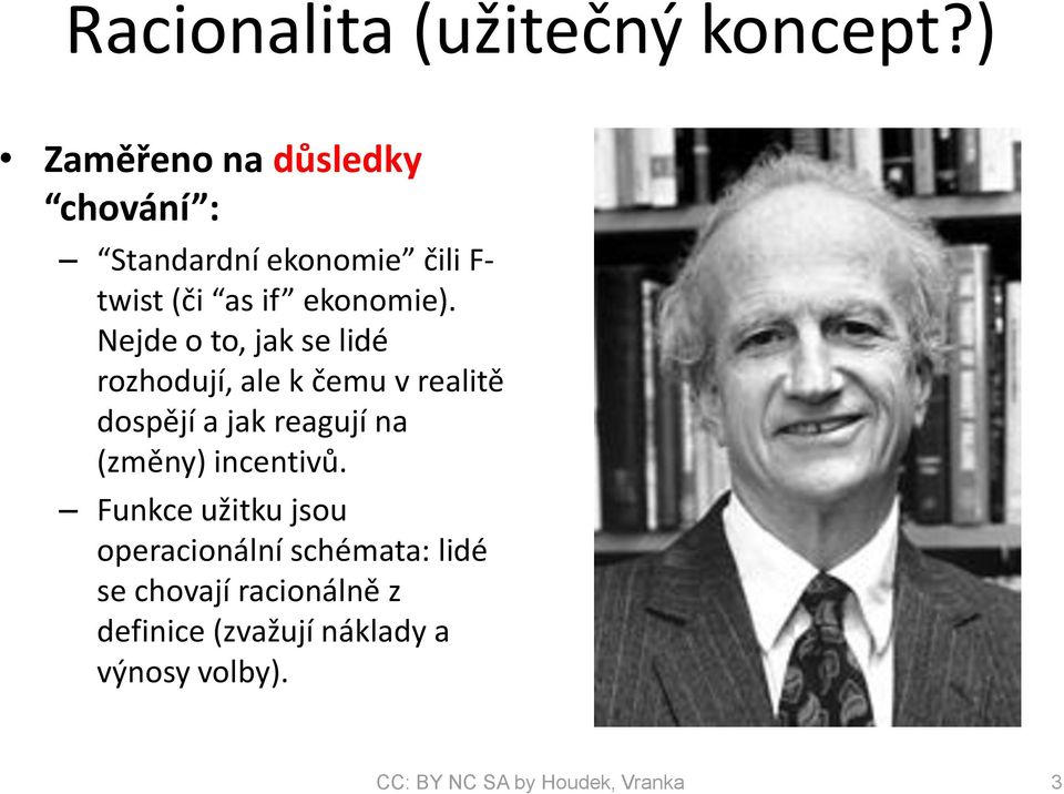 Nejde o to, jak se lidé rozhodují, ale k čemu v realitě dospějí a jak reagují na (změny)