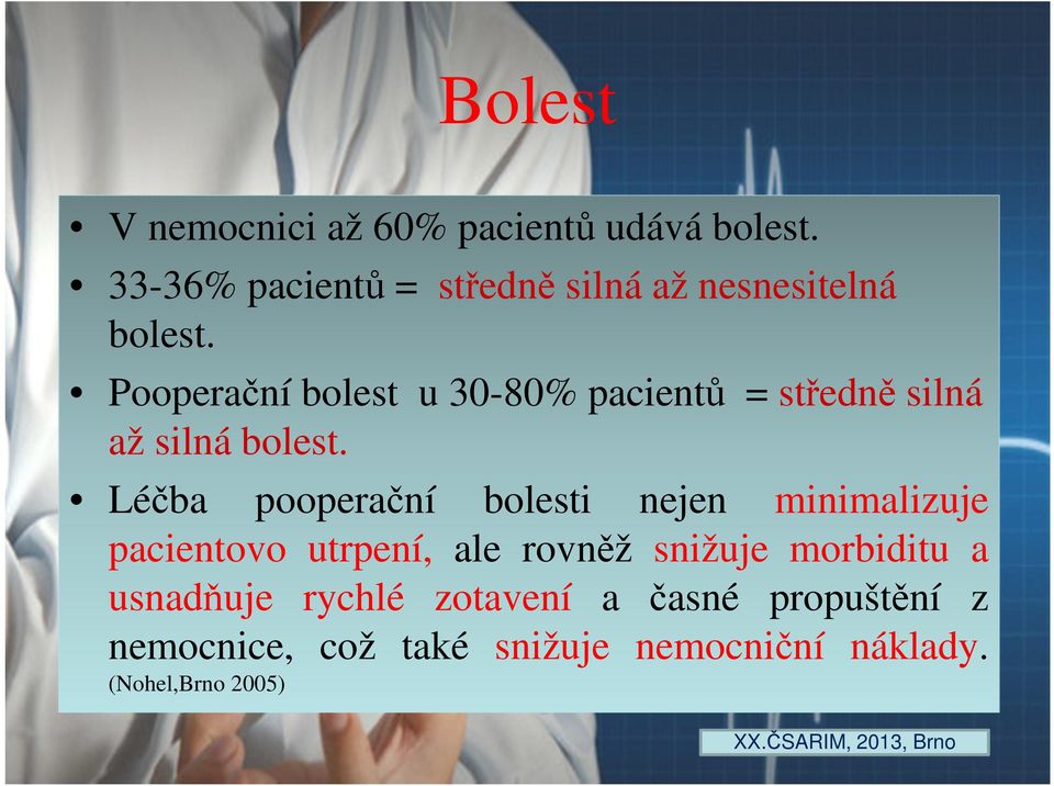 Pooperační bolest u 30-80% pacientů = středně silná až silná bolest.