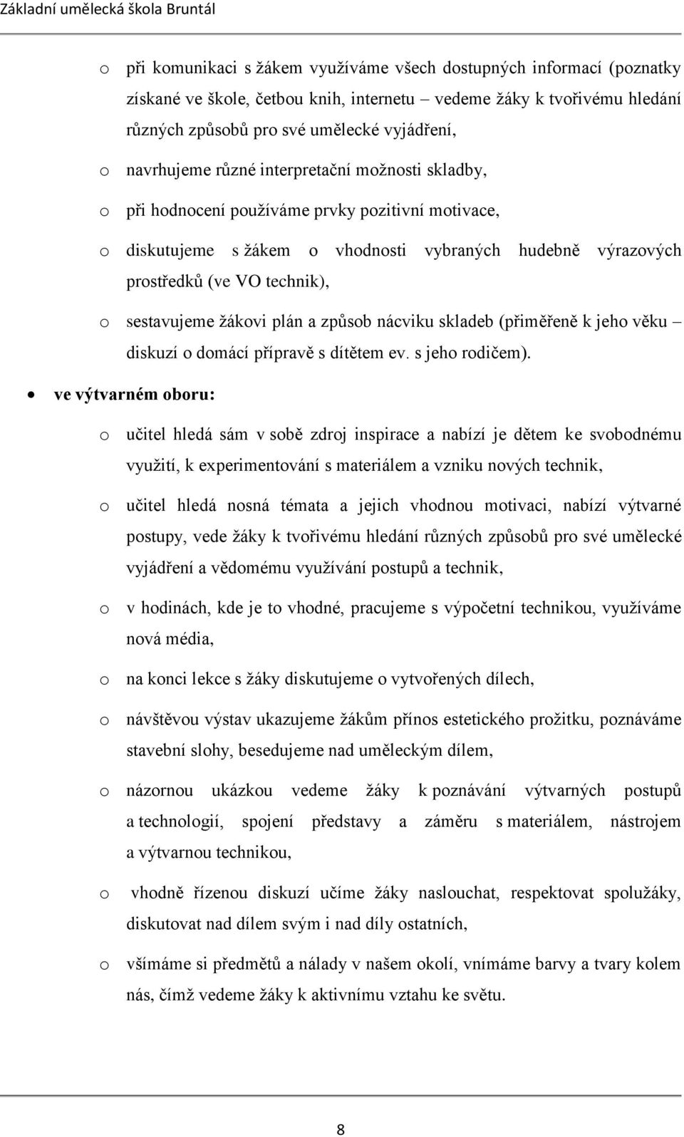 hudebně výrazových o sestavujeme žákovi plán a způsob nácviku skladeb (přiměřeně k jeho věku diskuzí o domácí přípravě s dítětem ev. s jeho rodičem).