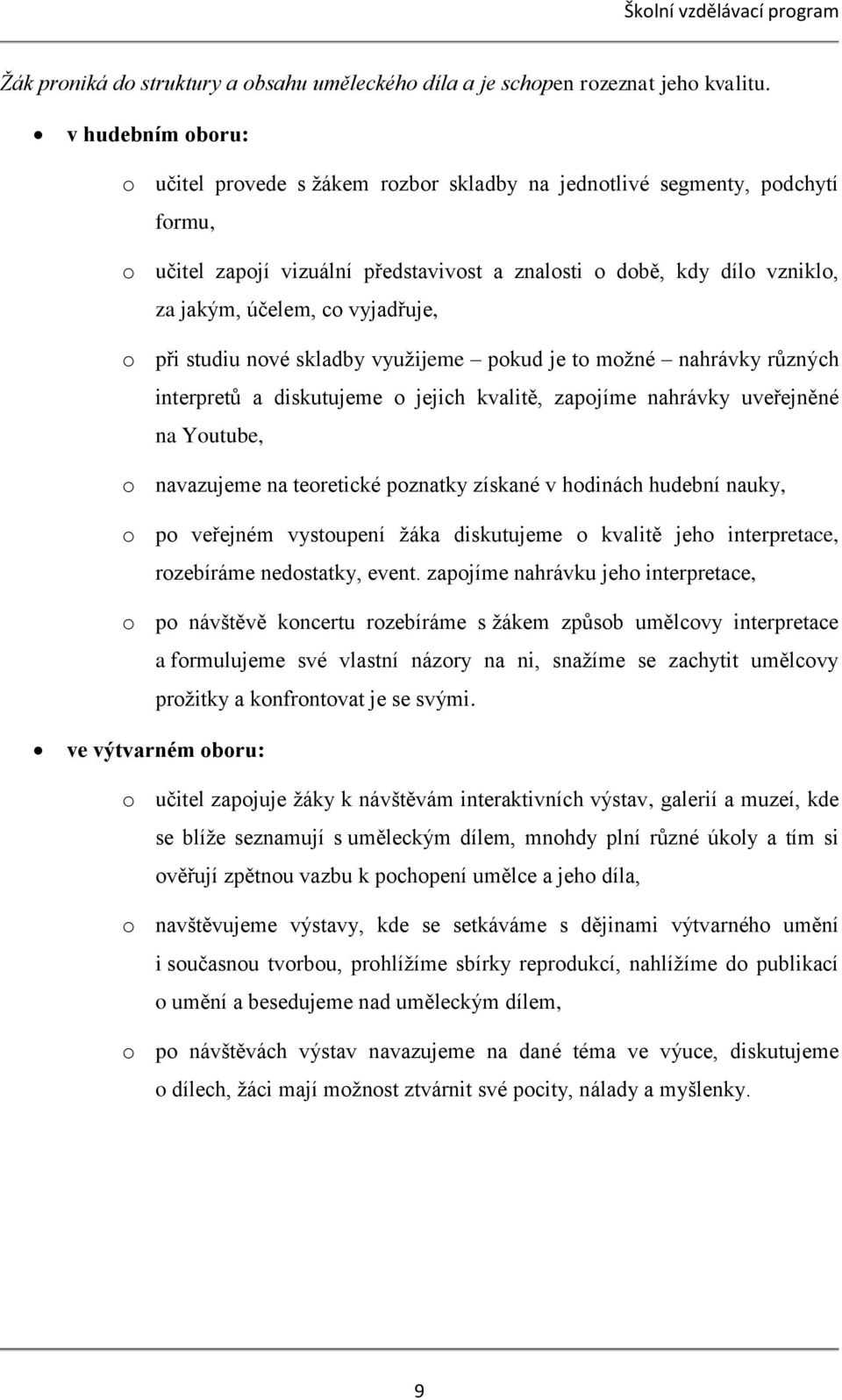 vyjadřuje, o při studiu nové skladby využijeme pokud je to možné nahrávky různých interpretů a diskutujeme o jejich kvalitě, zapojíme nahrávky uveřejněné na Youtube, o navazujeme na teoretické