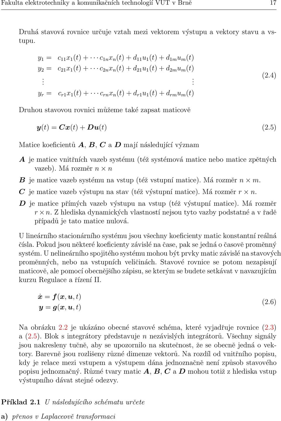 4) Druhou stavovou rovnici můžeme také zapsat maticově y(t) = Cx(t) + Du(t) (2.