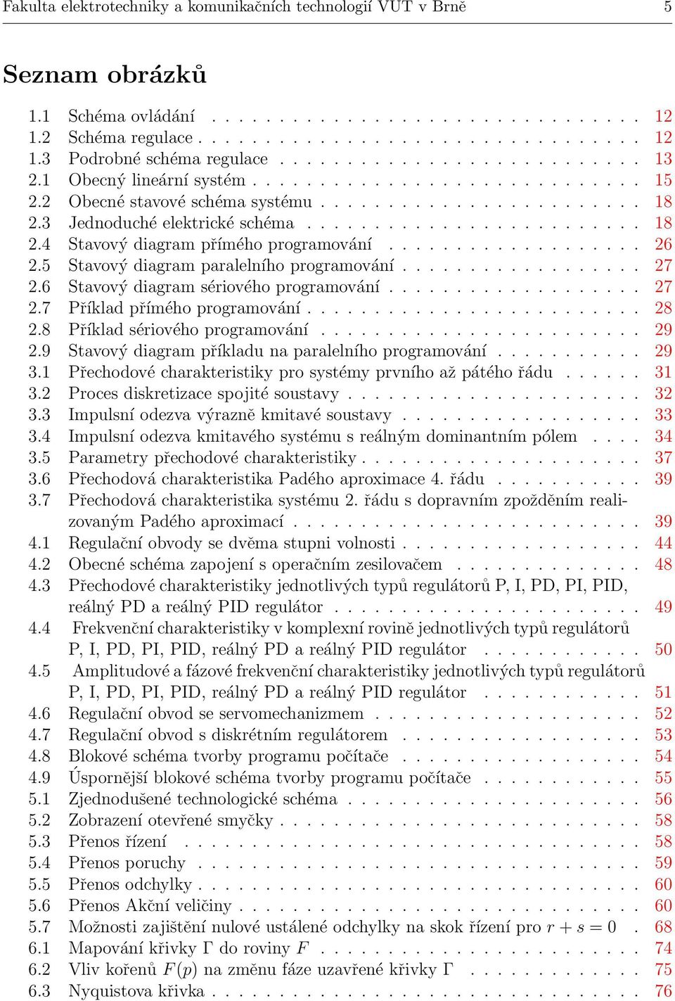 .................. 26 2.5 Stavový diagram paralelního programování.................. 27 2.6 Stavový diagram sériového programování................... 27 2.7 Příklad přímého programování......................... 28 2.