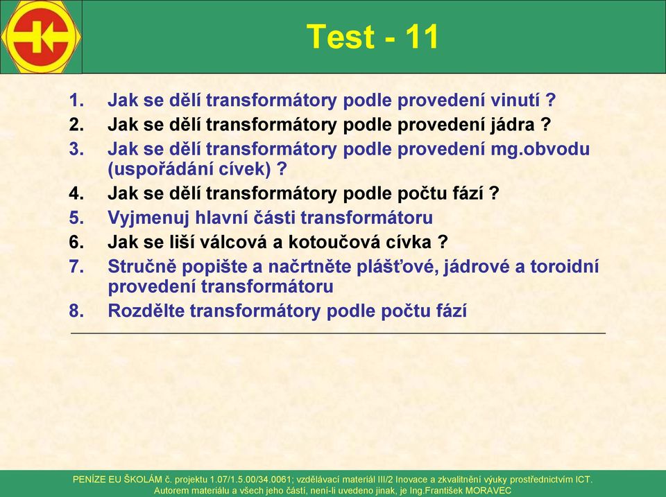 obvodu (uspořádání cívek)? 4. Jak se dělí transformátory podle počtu fází? 5.