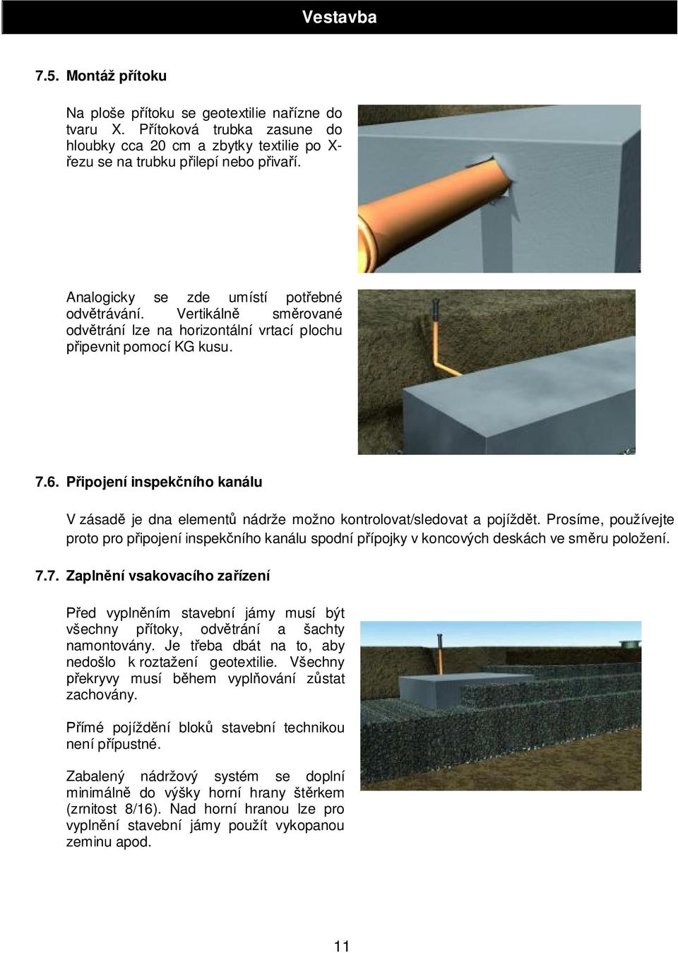 P ipojení inspek ního kanálu V zásad je dna element nádrže možno kontrolovat/sledovat a pojížd t.